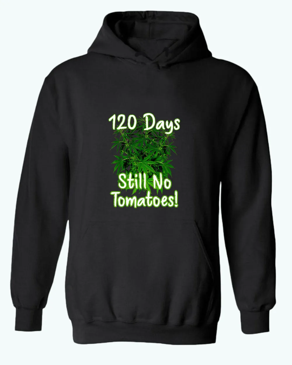 120 days still no tomatoes, Waiting for the Perfect Harvest: Funny Tomato and Marijuana T-Shirt and Hoodies