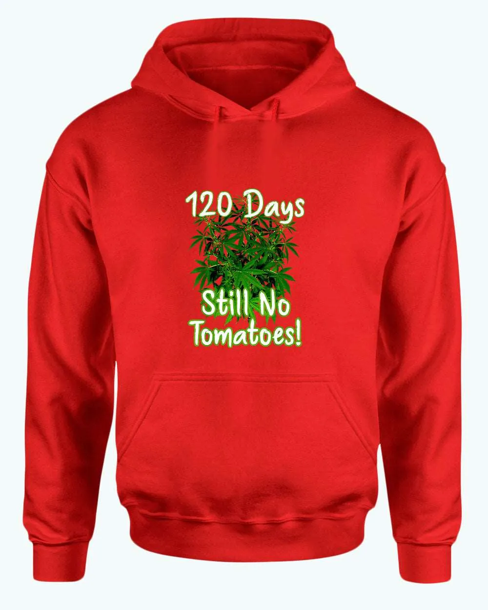 120 days still no tomatoes, Waiting for the Perfect Harvest: Funny Tomato and Marijuana T-Shirt and Hoodies