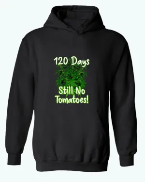 120 days still no tomatoes, Waiting for the Perfect Harvest: Funny Tomato and Marijuana T-Shirt and Hoodies