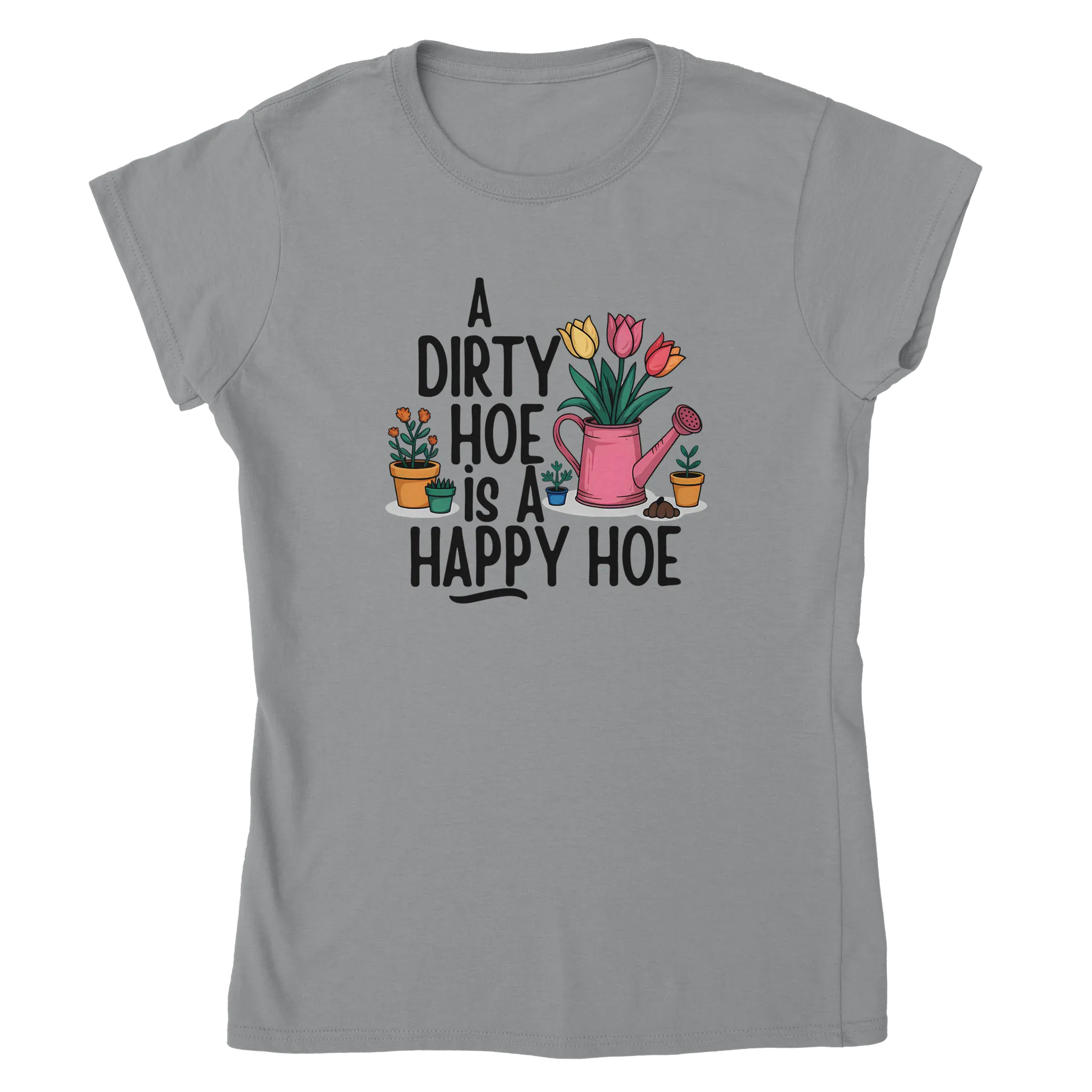 A DIRTY HOE IS A HAPPY HOE WOMEN'S T-Shirt