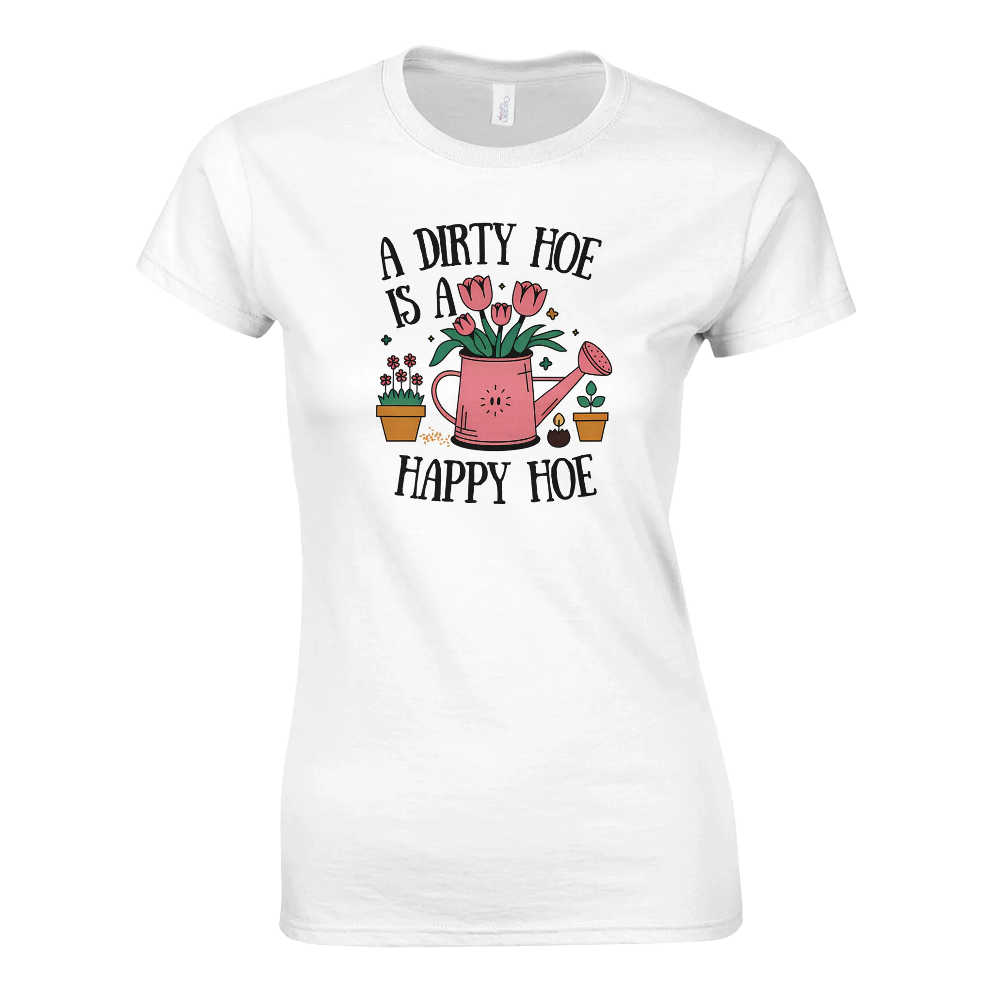 A DIRTY HOE IS A HAPPY HOE WOMEN'S T-Shirt