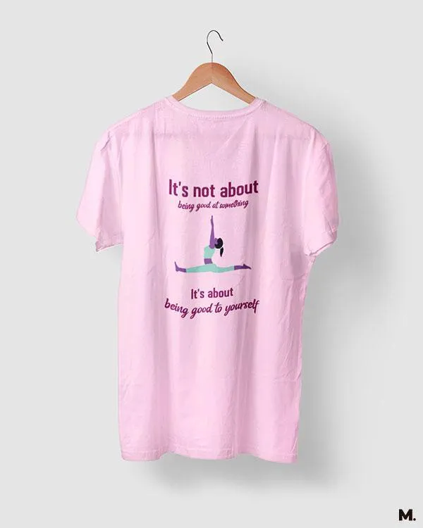 Be good to yourself printed t shirts