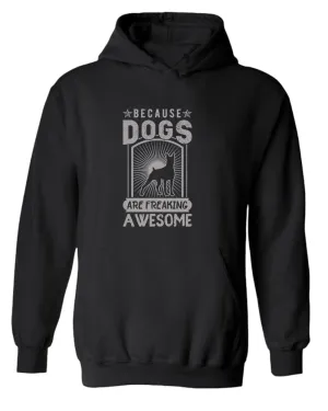 Because dogs are freaking awesome hoodie, dog pet lover hoodie