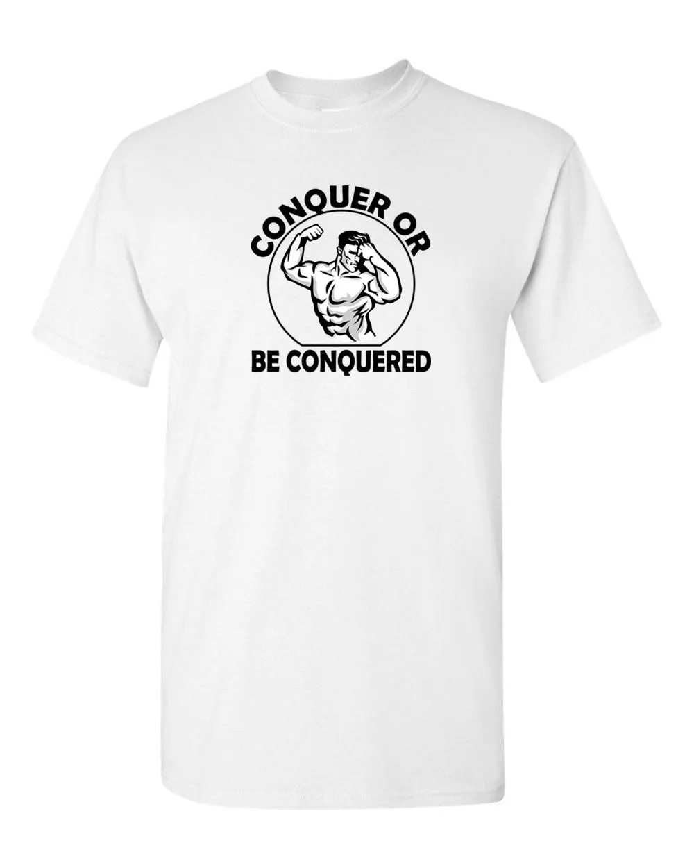Conquer or Be Conquered T-shirt - Gym Fitness T-shirt