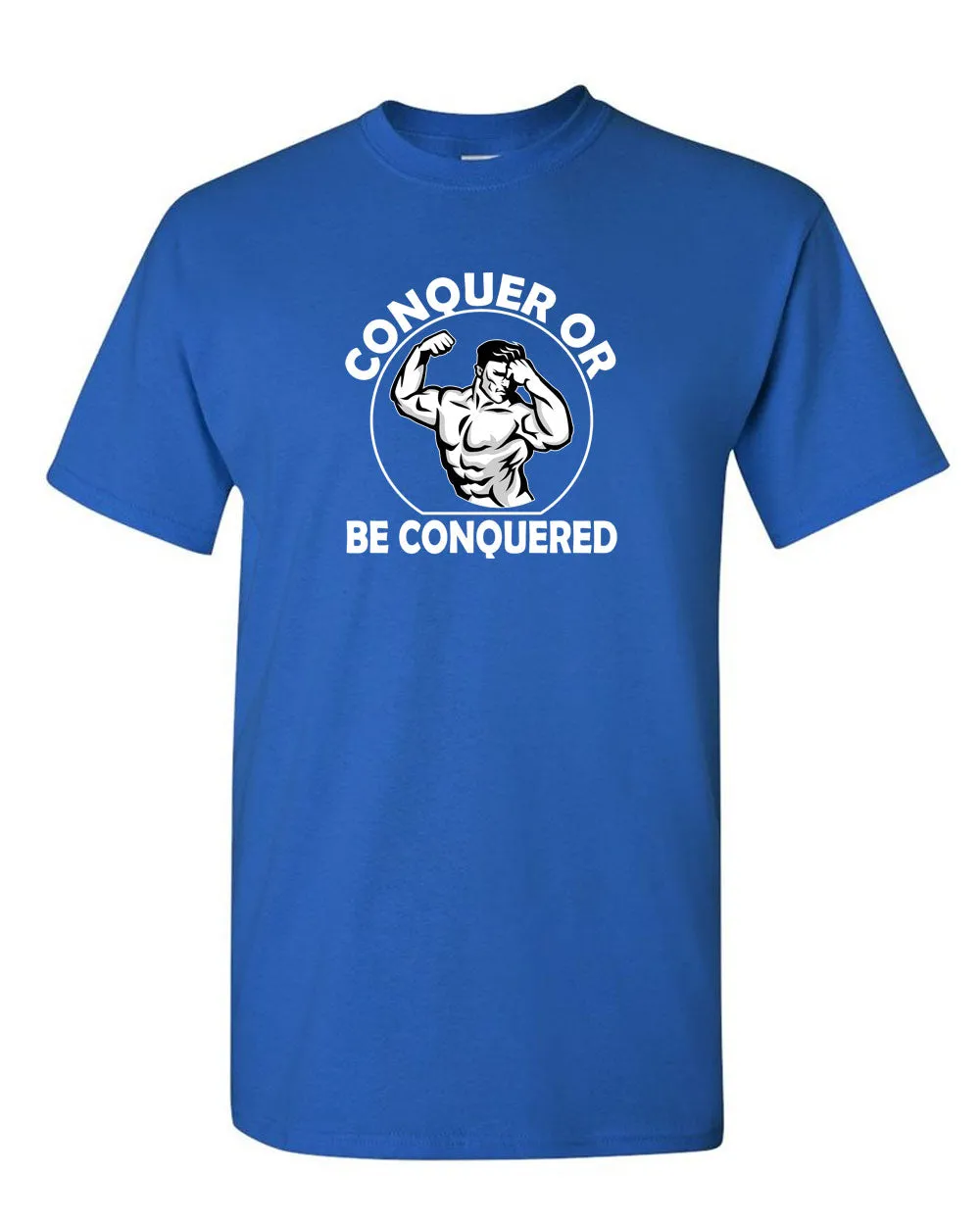 Conquer or Be Conquered T-shirt - Gym Fitness T-shirt