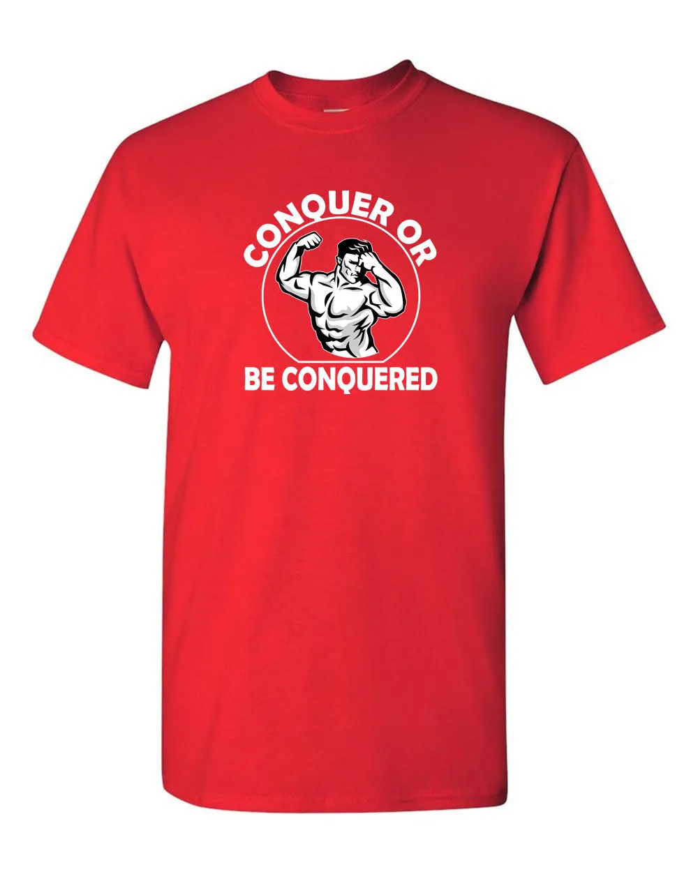 Conquer or Be Conquered T-shirt - Gym Fitness T-shirt