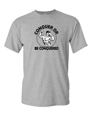 Conquer or Be Conquered T-shirt - Gym Fitness T-shirt