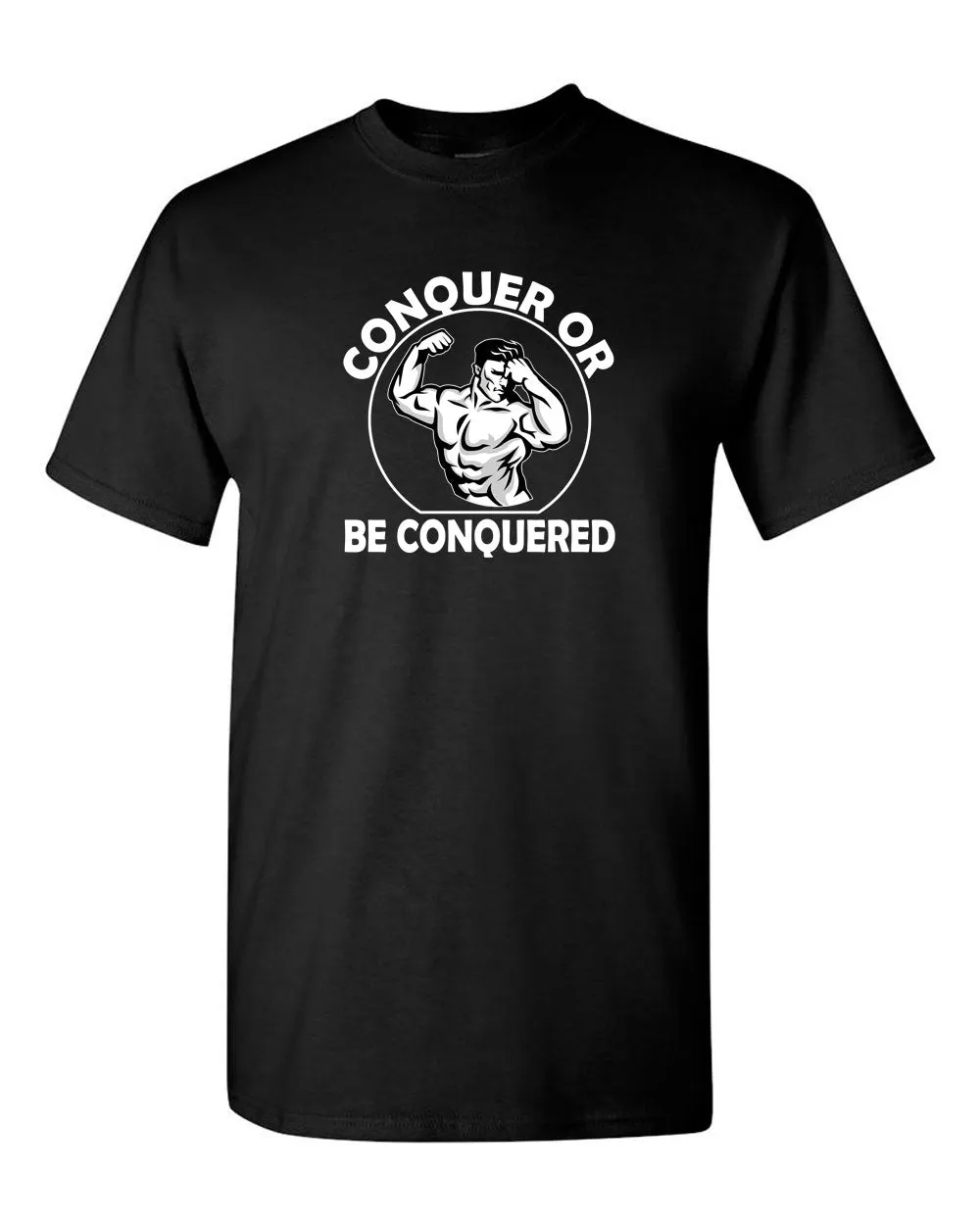 Conquer or Be Conquered T-shirt - Gym Fitness T-shirt