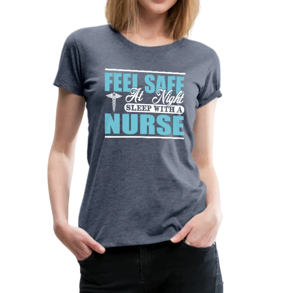Feel Safe At Night Sleep With A Nurse Women’s Premium T-Shirt (CK1817)