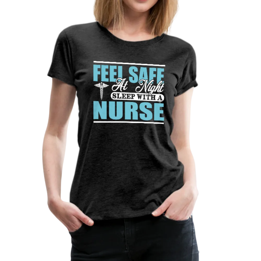 Feel Safe At Night Sleep With A Nurse Women’s Premium T-Shirt (CK1817)