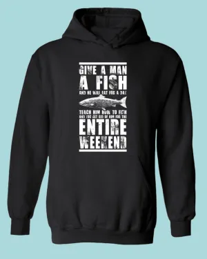 Give a man a fish and he will eat for a day hoodie, fishing tees