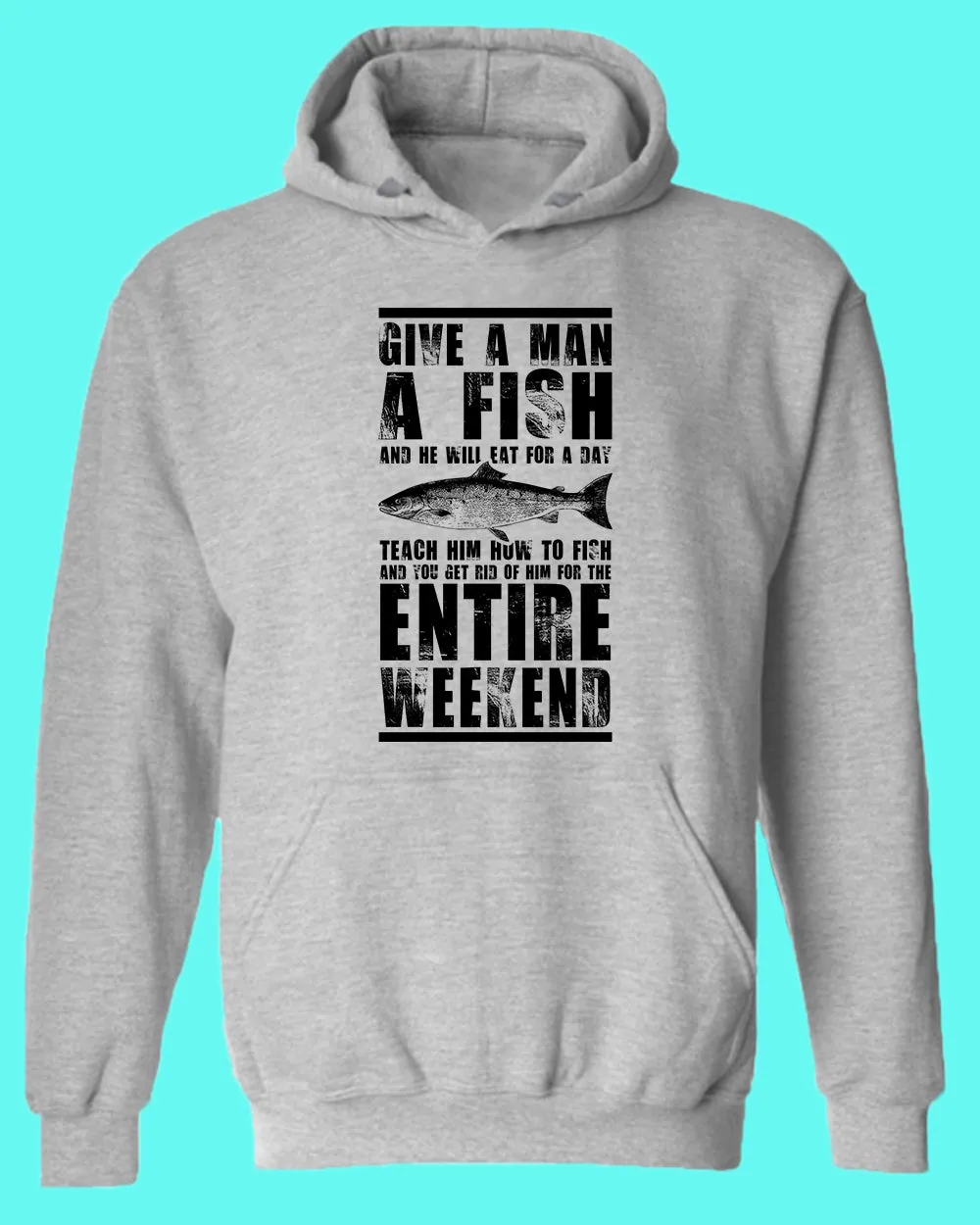 Give a man a fish and he will eat for a day hoodie, fishing tees