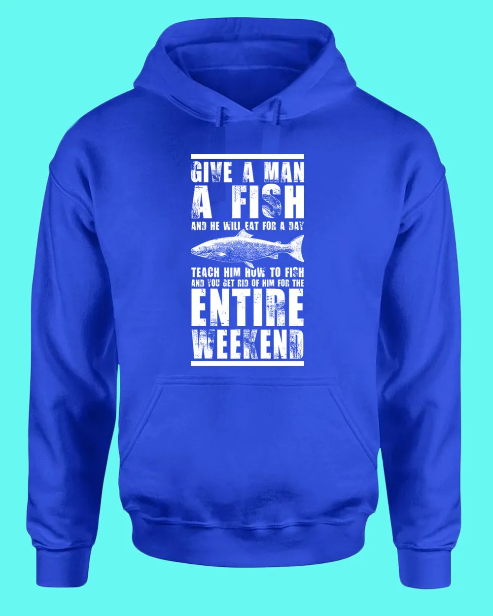 Give a man a fish and he will eat for a day hoodie, fishing tees