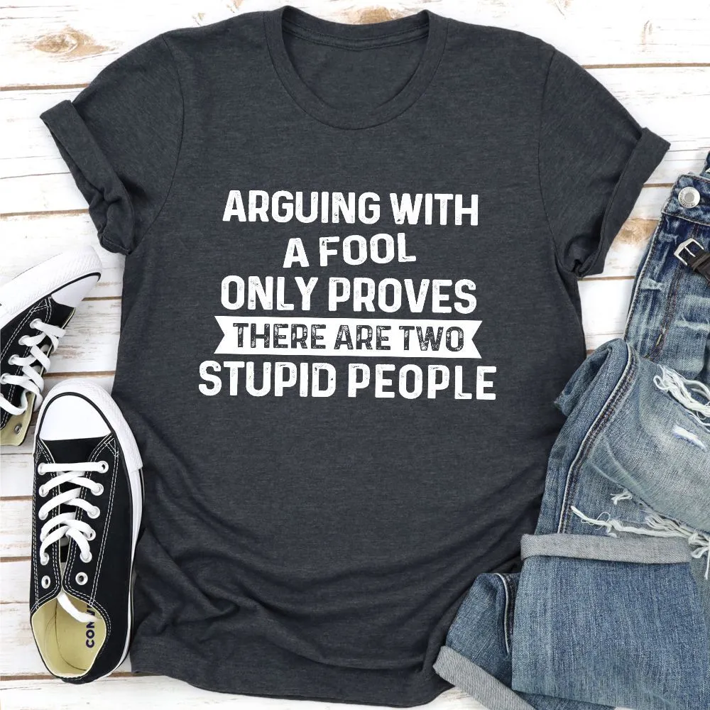 Graphic T-Shirts Arguing With A Fool T-Shirt