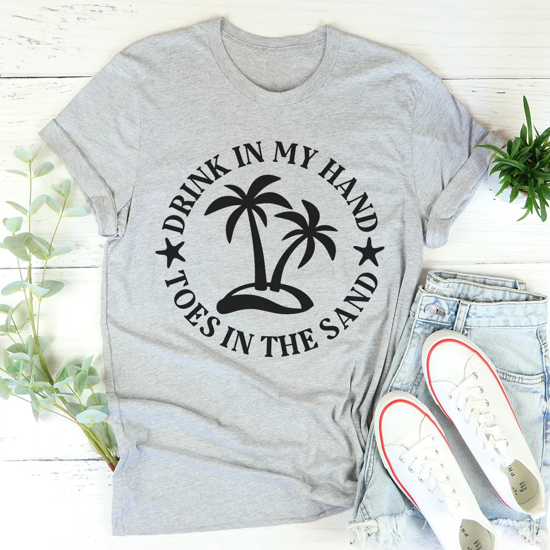 Graphic T-Shirts Drink In My Hand Toes In The Sand Tee