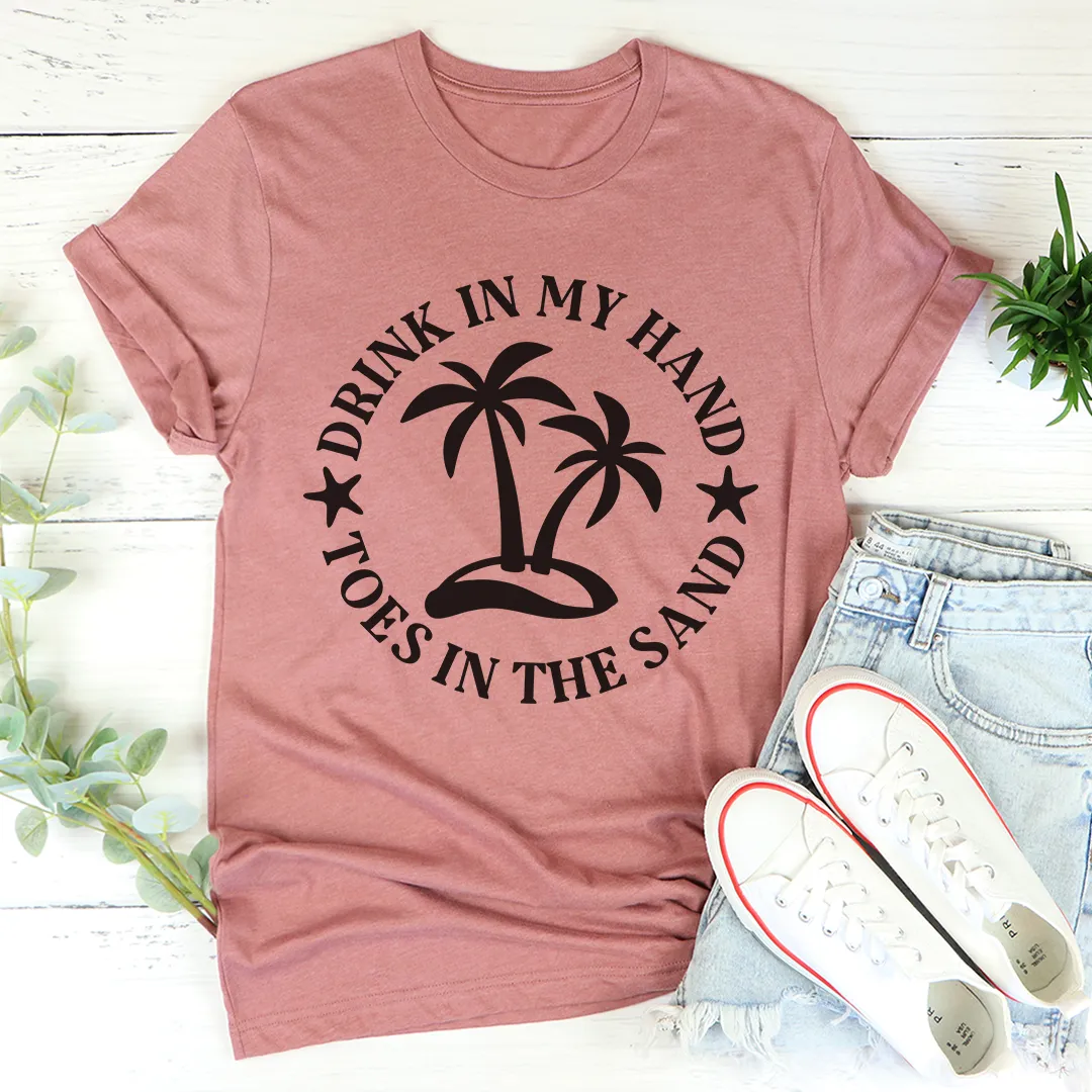 Graphic T-Shirts Drink In My Hand Toes In The Sand Tee
