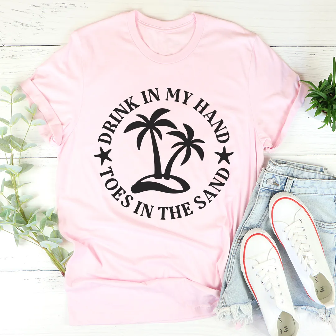 Graphic T-Shirts Drink In My Hand Toes In The Sand Tee