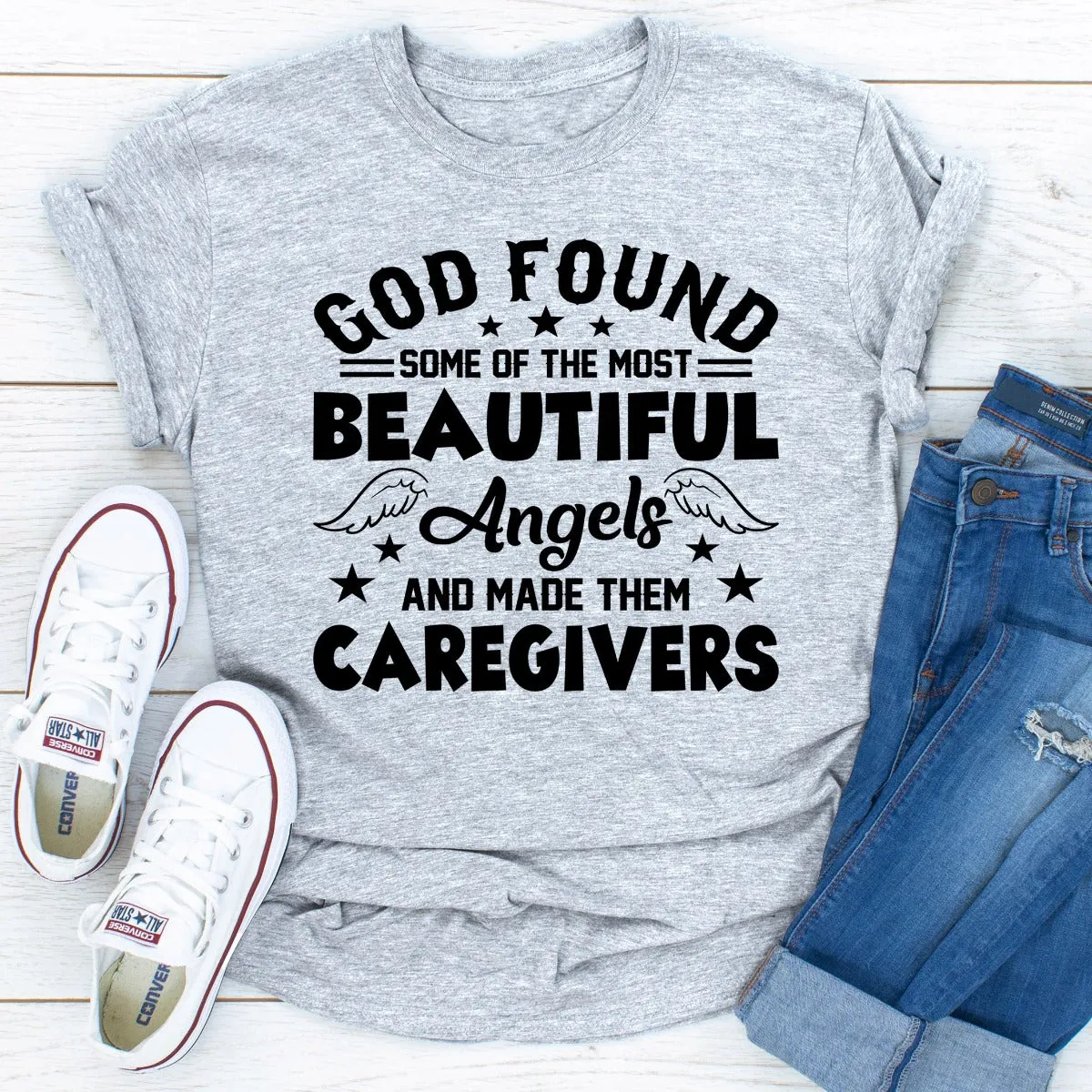 Graphic T-Shirts God Found Some Of The Most Beautiful Angels And Made Them Caregivers