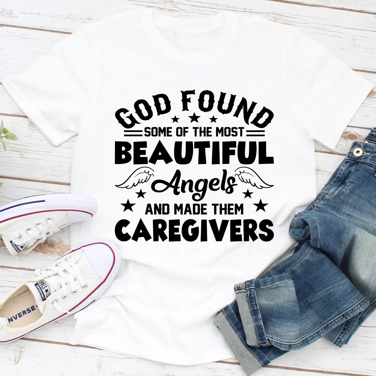 Graphic T-Shirts God Found Some Of The Most Beautiful Angels And Made Them Caregivers