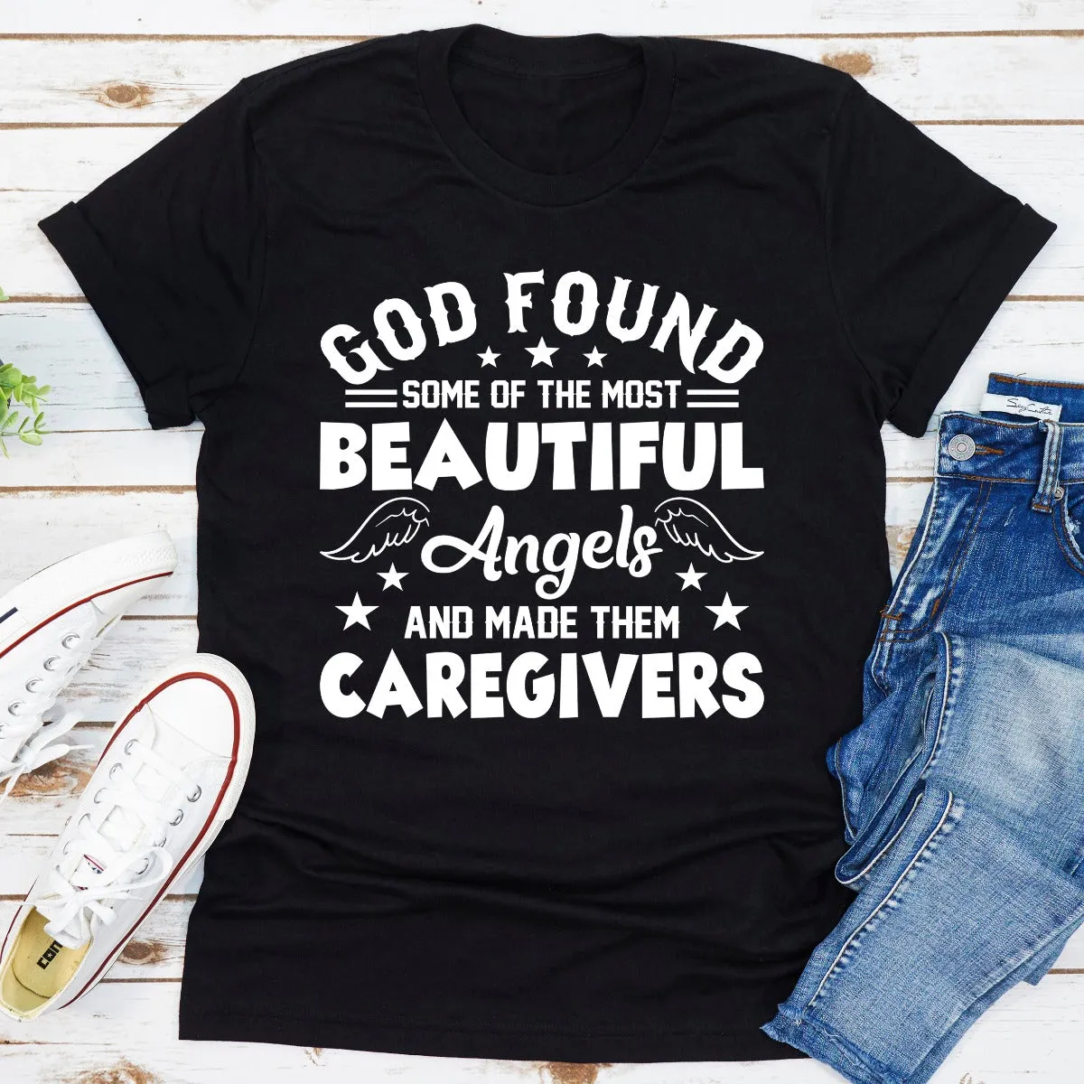 Graphic T-Shirts God Found Some Of The Most Beautiful Angels And Made Them Caregivers