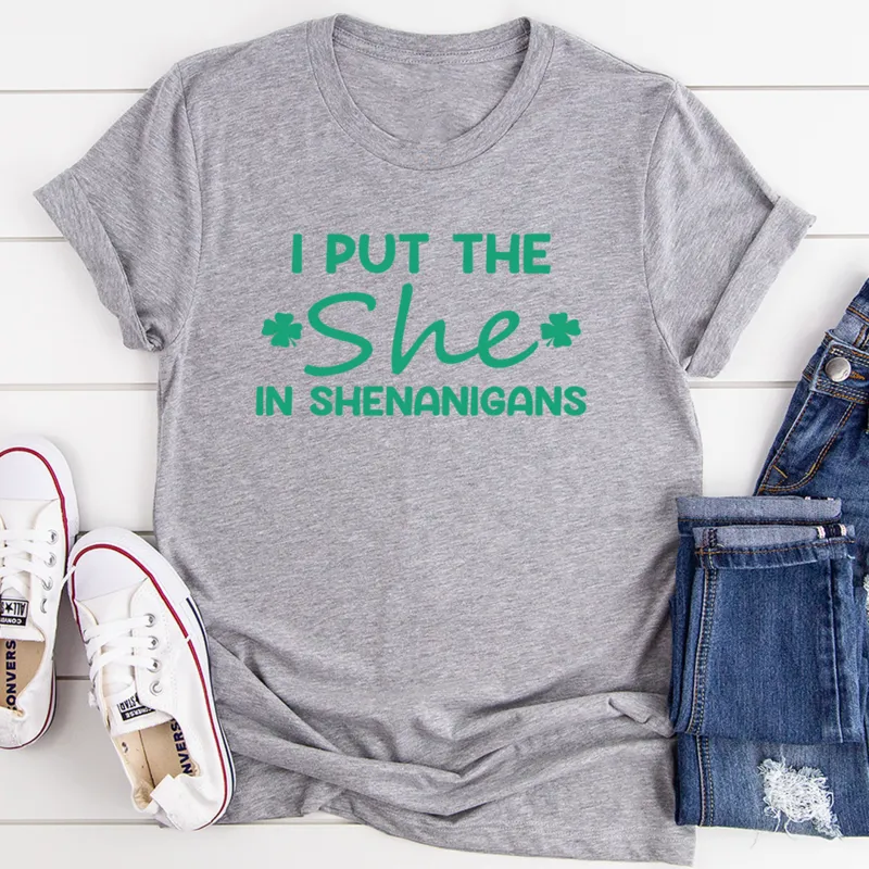 Graphic T-Shirts I Put The She In Shenanigans Tee