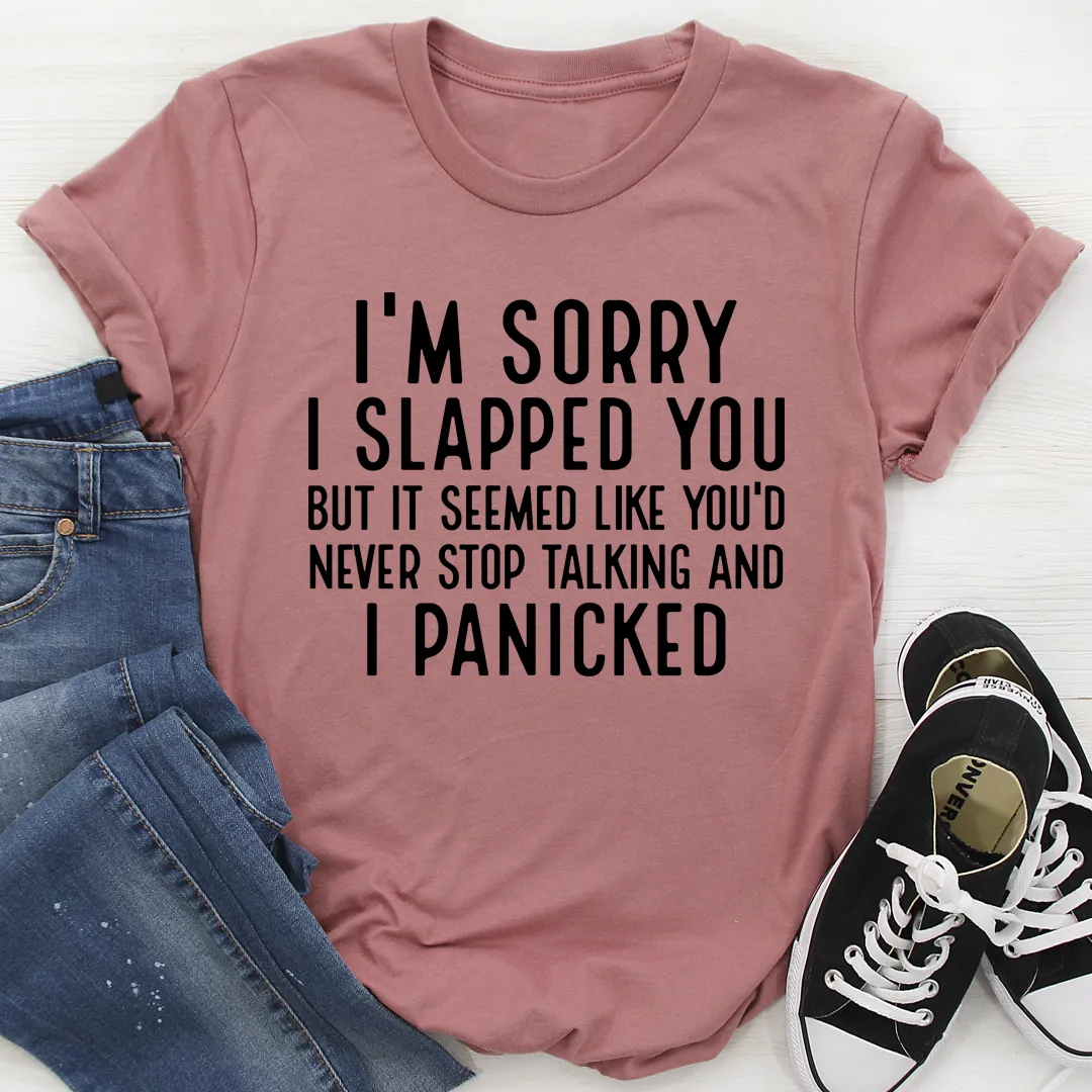 Graphic T-Shirts I'm Sorry I Panicked Tee