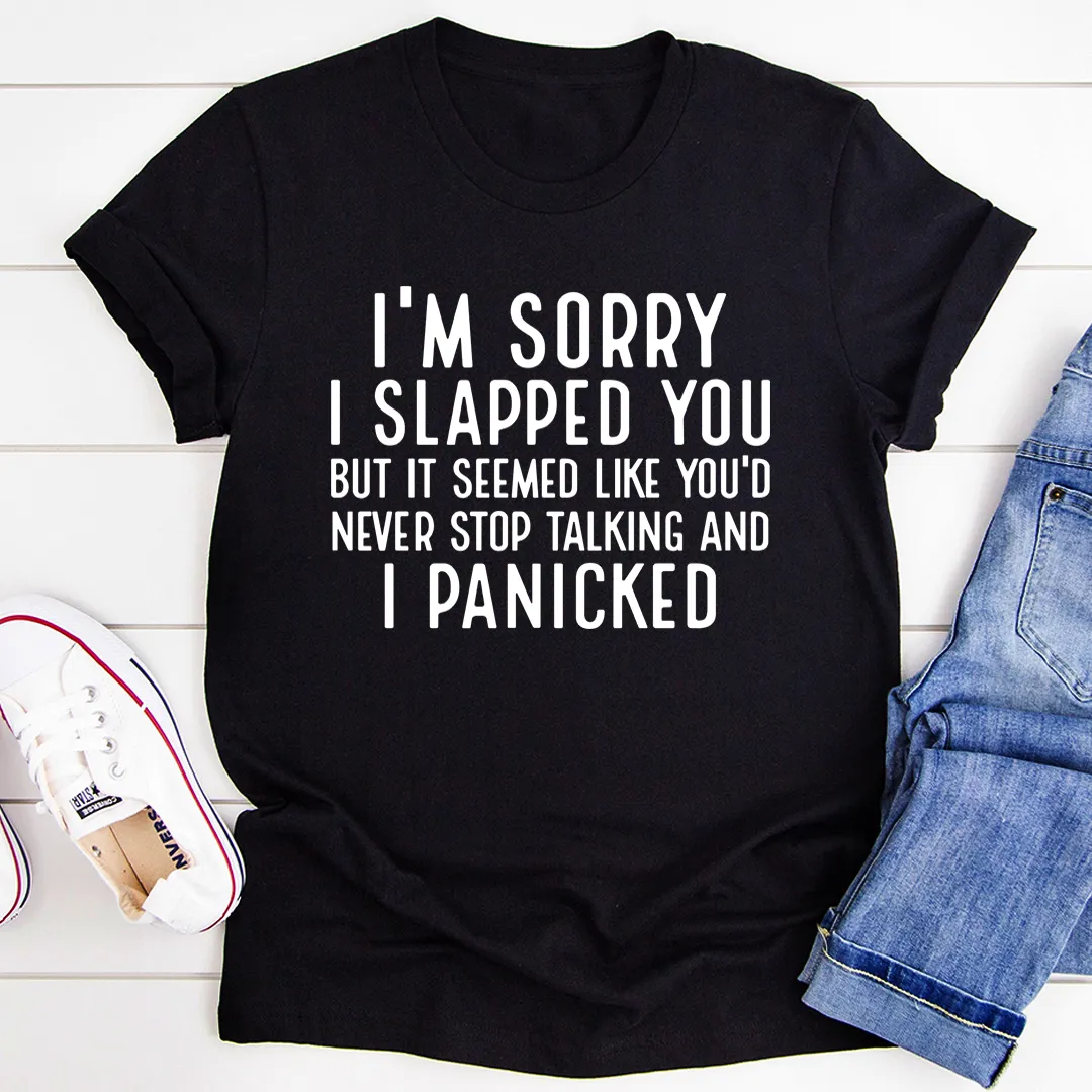 Graphic T-Shirts I'm Sorry I Panicked Tee