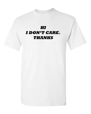 Hi I Don't Care Tee Sarcasm Funny T Shirts