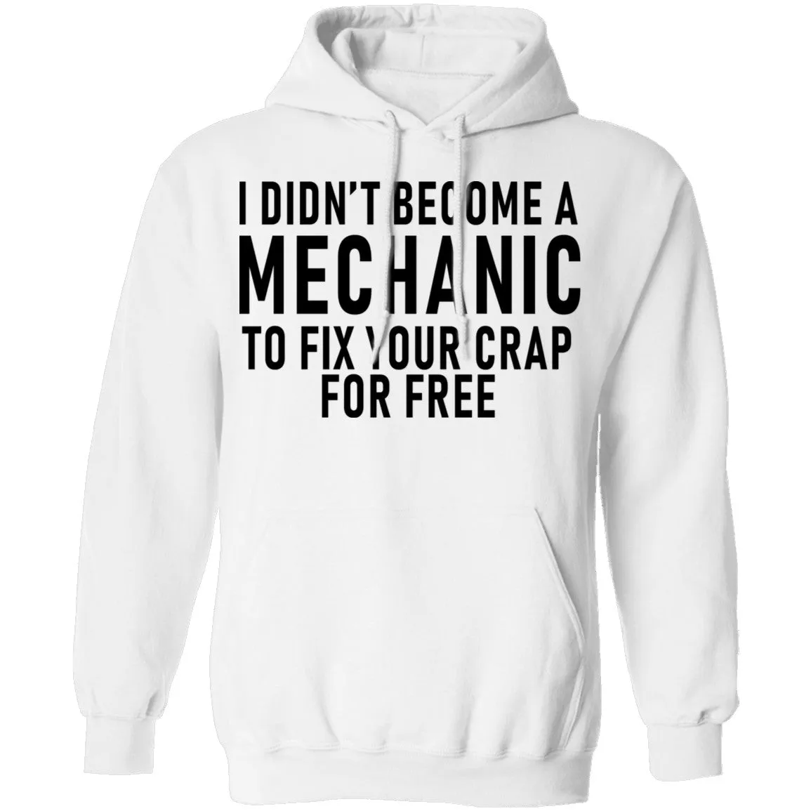 I Didn't Become A Mechnic To Fix YOur Crap For Free T-Shirt