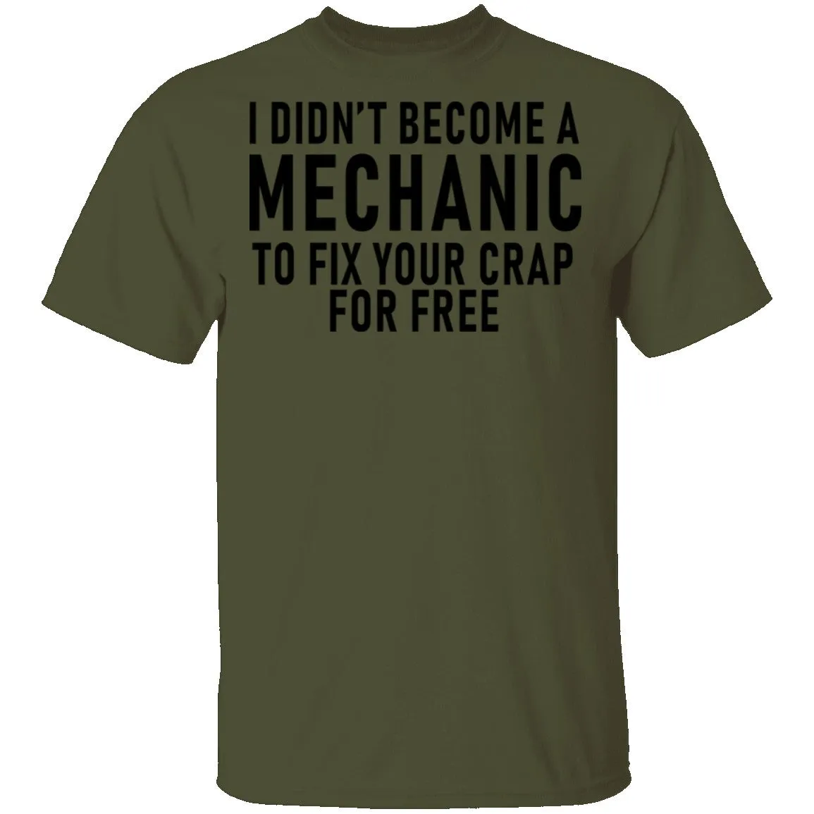 I Didn't Become A Mechnic To Fix YOur Crap For Free T-Shirt