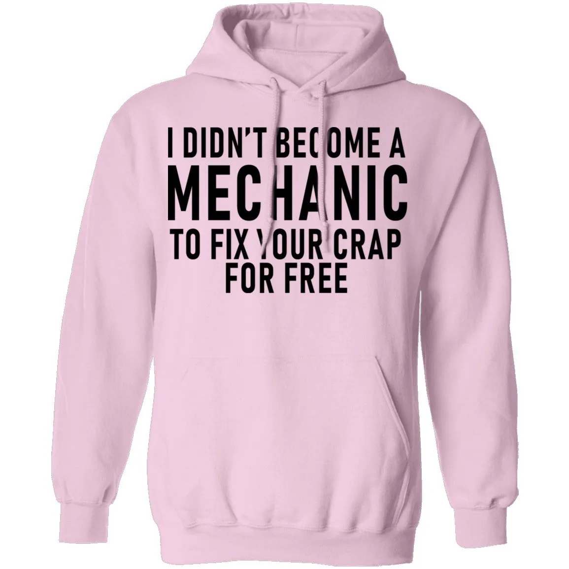 I Didn't Become A Mechnic To Fix YOur Crap For Free T-Shirt
