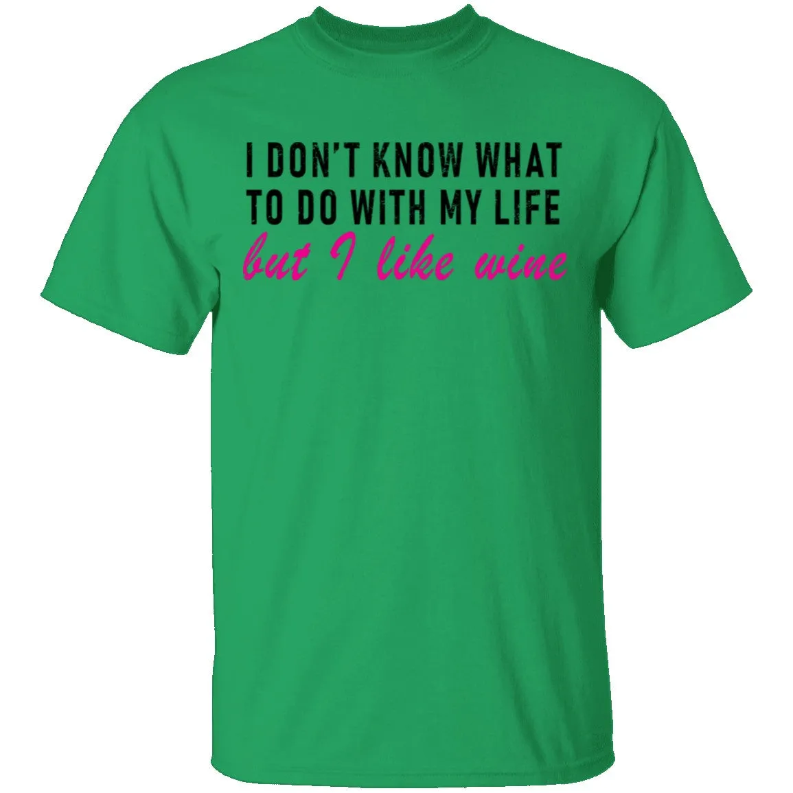 I Don't Know What To Do With My Life But I Like Wine T-Shirt