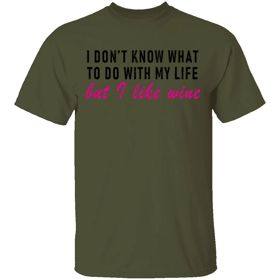 I Don't Know What To Do With My Life But I Like Wine T-Shirt