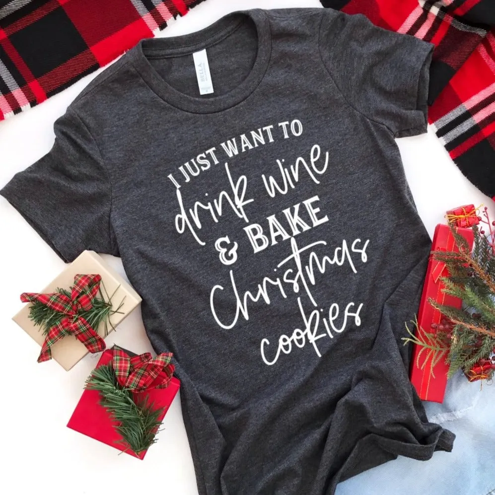 I Just Want Drink Wine and Bake Christmas Cookies