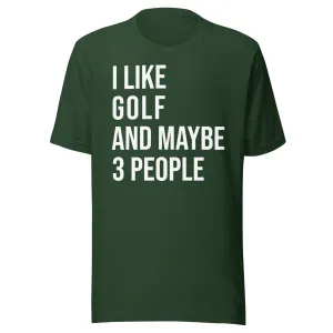 I Like Golf and Maybe 3 People Shirt