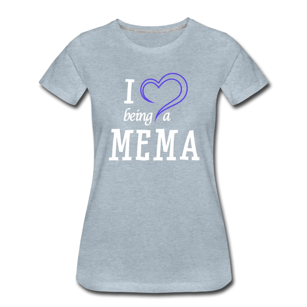 I Love Being A Mema Women’s Premium T-Shirt (CK15523)