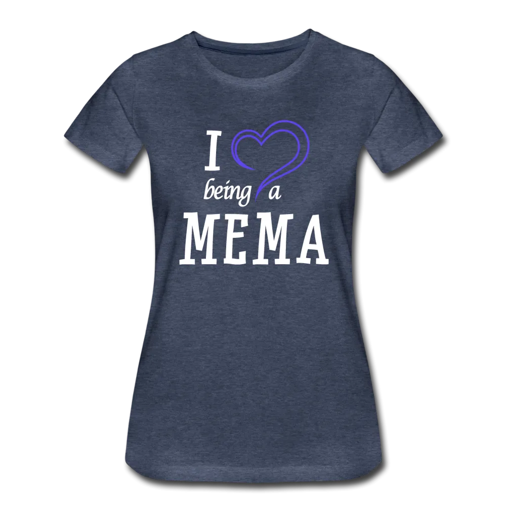 I Love Being A Mema Women’s Premium T-Shirt (CK15523)