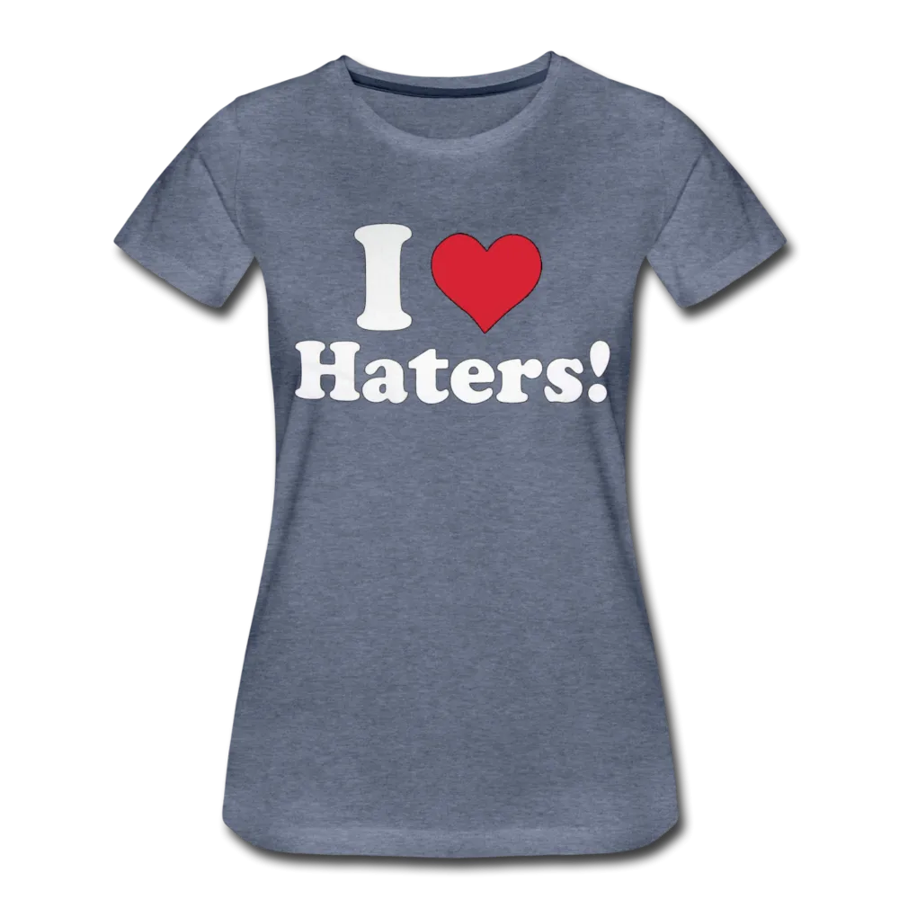 I Love Haters Women's Premium T-shirt
