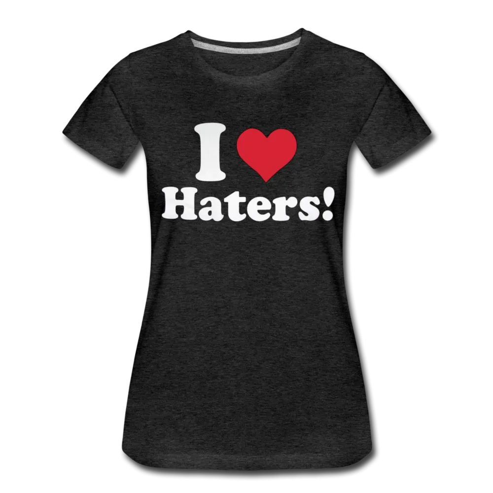 I Love Haters Women's Premium T-shirt