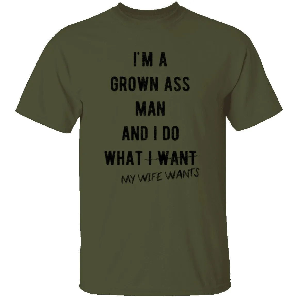 I'm A Grown Ass Man And I Do What My Wife Wants T-Shirt