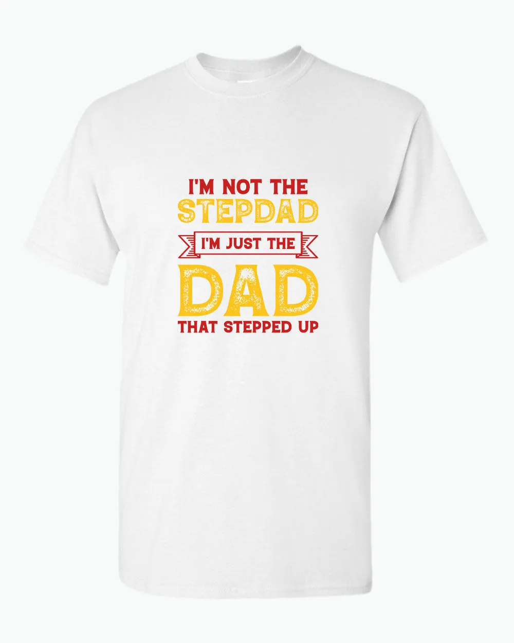 I'm not a stepdad i'm just the dad the stepped up t-shirt, stepdad tees