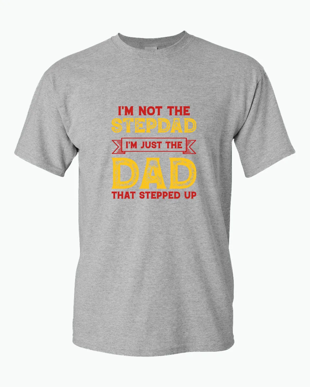 I'm not a stepdad i'm just the dad the stepped up t-shirt, stepdad tees