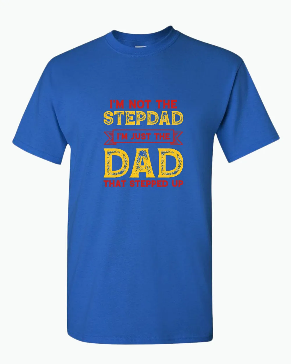 I'm not a stepdad i'm just the dad the stepped up t-shirt, stepdad tees