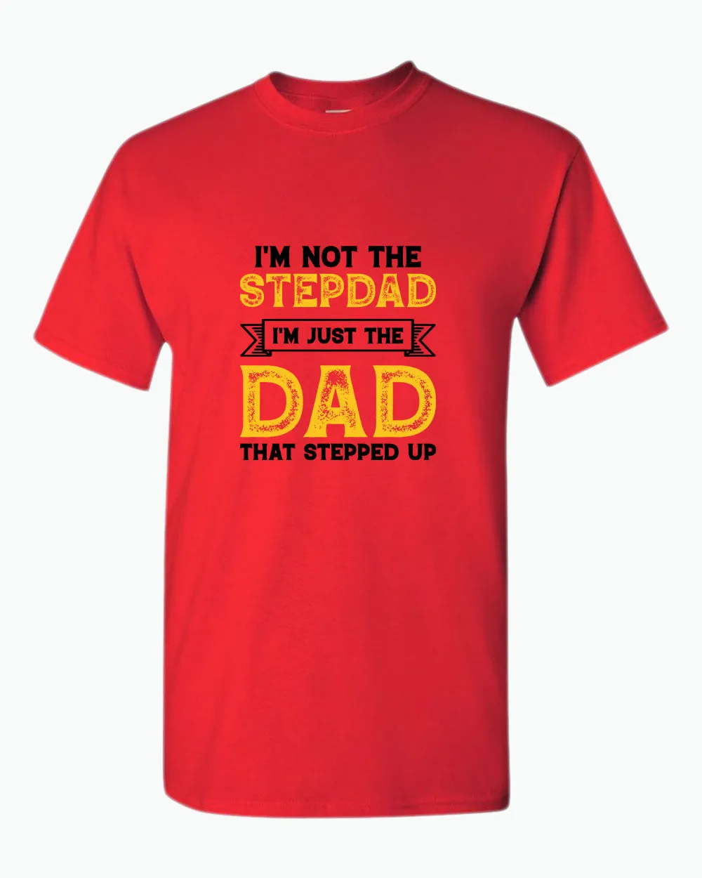 I'm not a stepdad i'm just the dad the stepped up t-shirt, stepdad tees