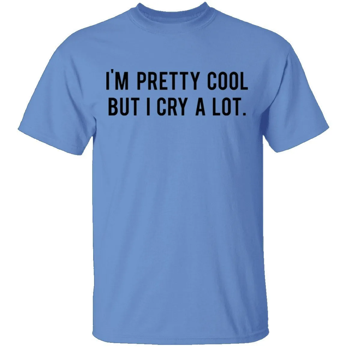 I'm Pretty Cool but I cry a lot T-Shirt
