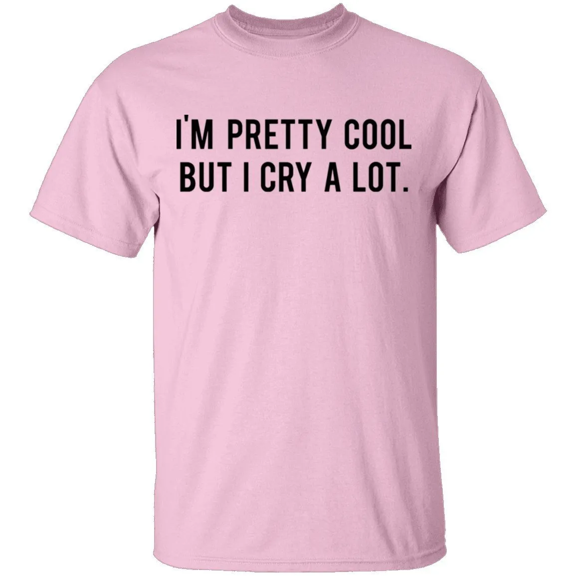 I'm Pretty Cool but I cry a lot T-Shirt