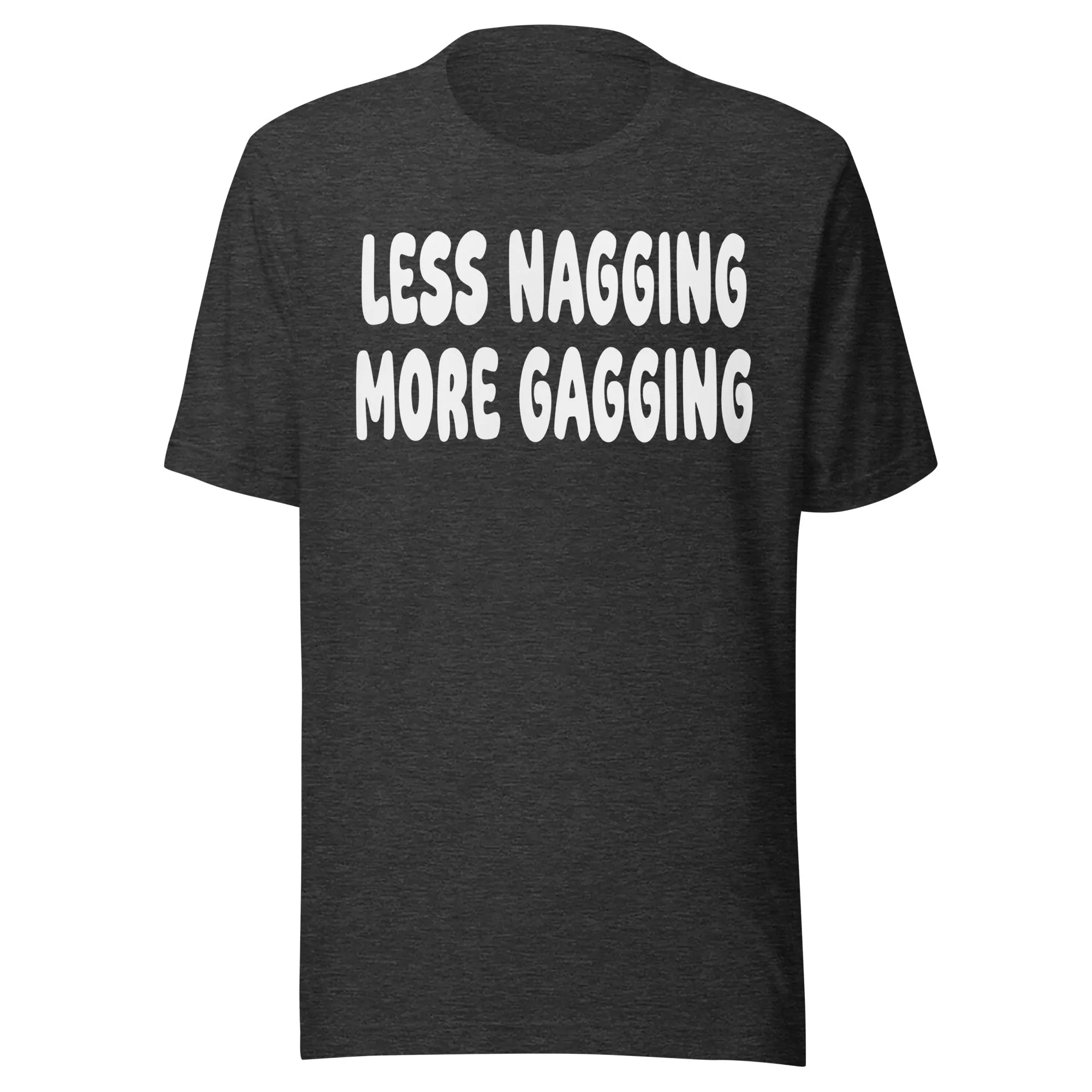 Less Nagging More Gagging Shirt