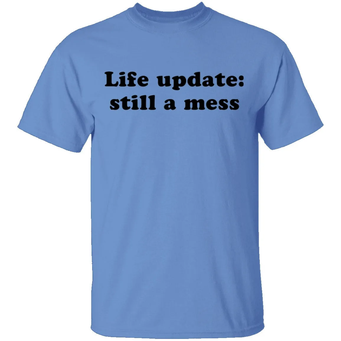 Life Update Still a Mess T-Shirt