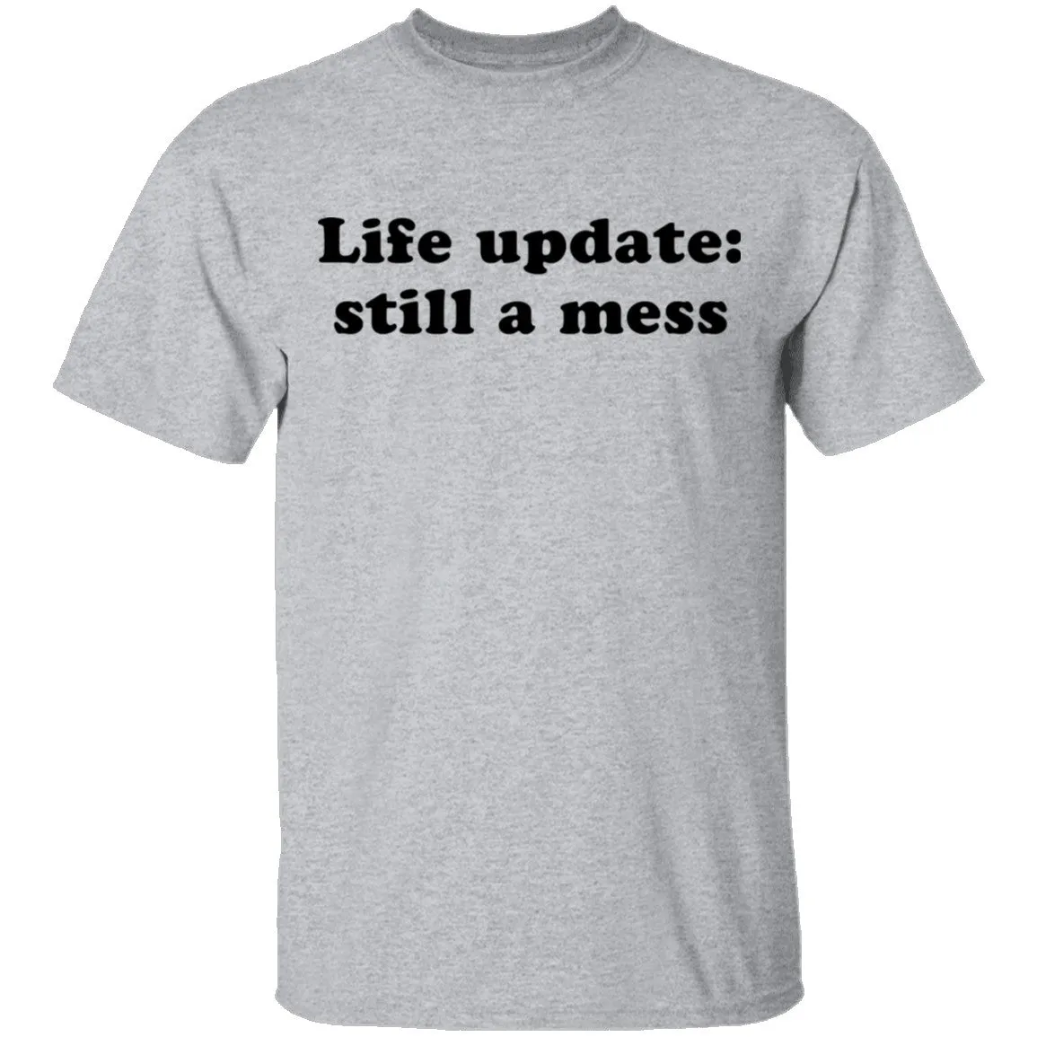 Life Update Still a Mess T-Shirt