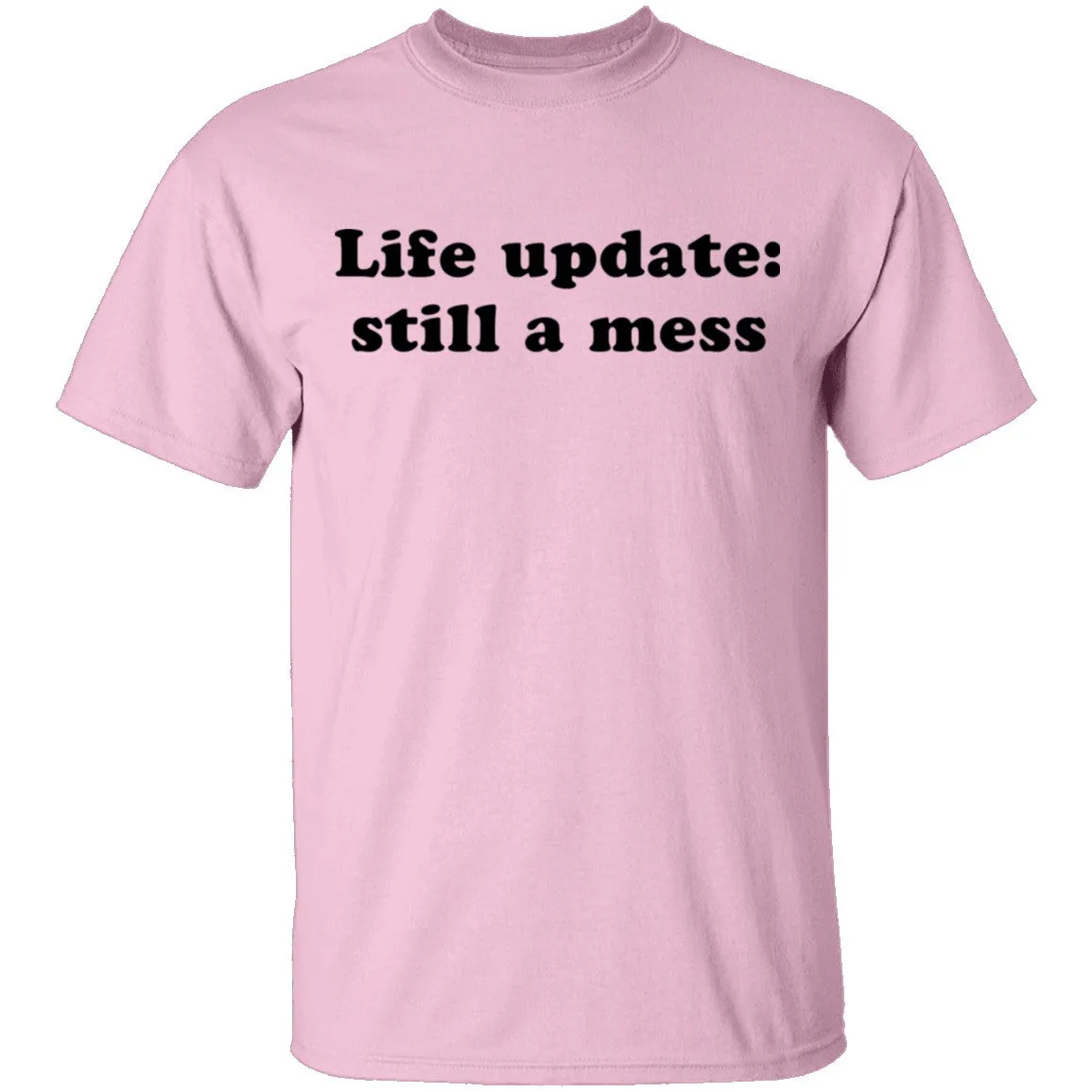 Life Update Still a Mess T-Shirt